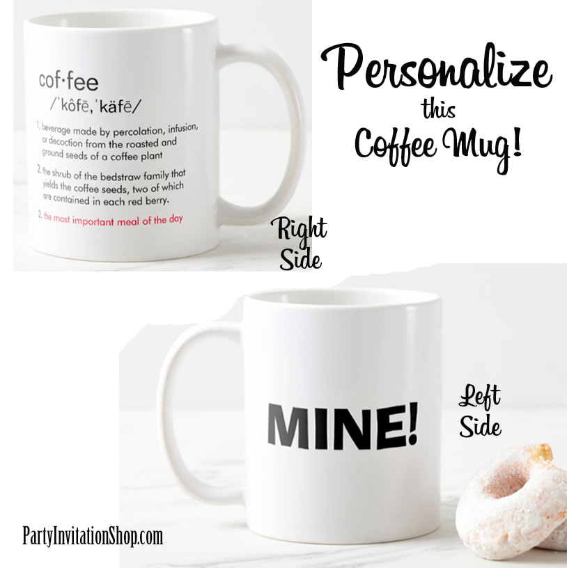 Coffee Cup:  MINE! on one side and the definition of Coffee on the other plus and added line of 