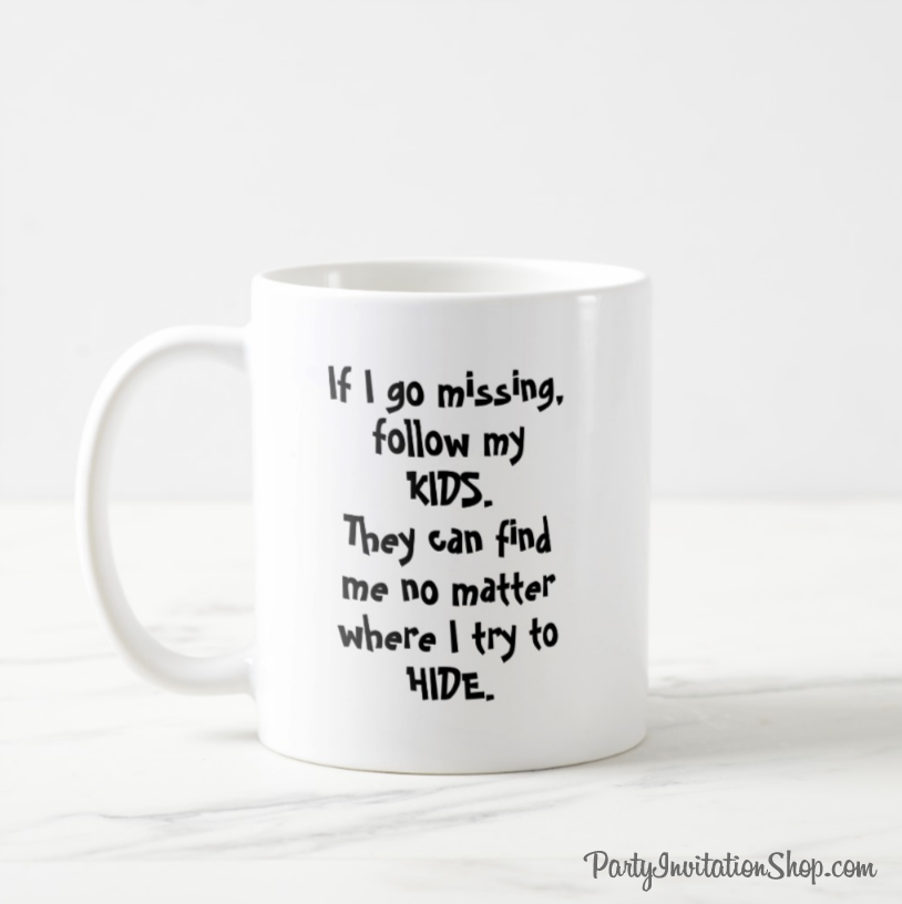 Motherhood: If I go missing, follow my Kids. They can find me no matter where I try to hide printed on a white coffee mug - great for mother's day, birthdays, one for you and one for your best friend.