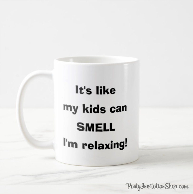 Motherhood: It's like my kids can SMELL I'm relaxing | printed on a coffee mug - great for mother's day, birthdays, one for you and one for your best friend.