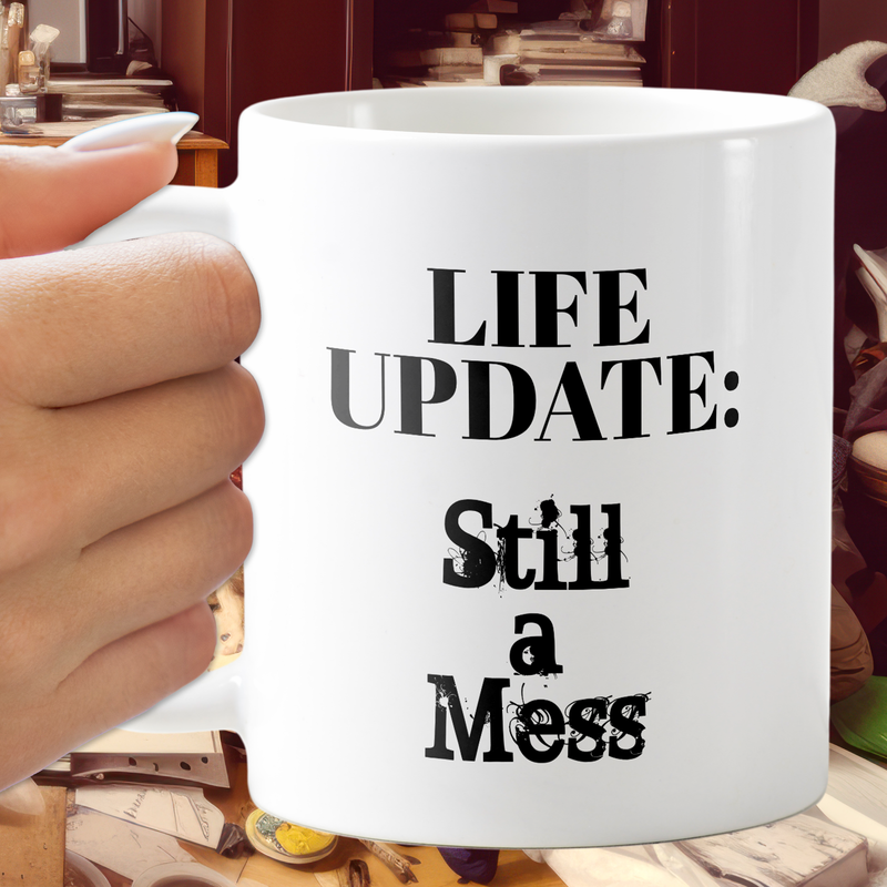 Life Update: Still A Mess Coffee Mug