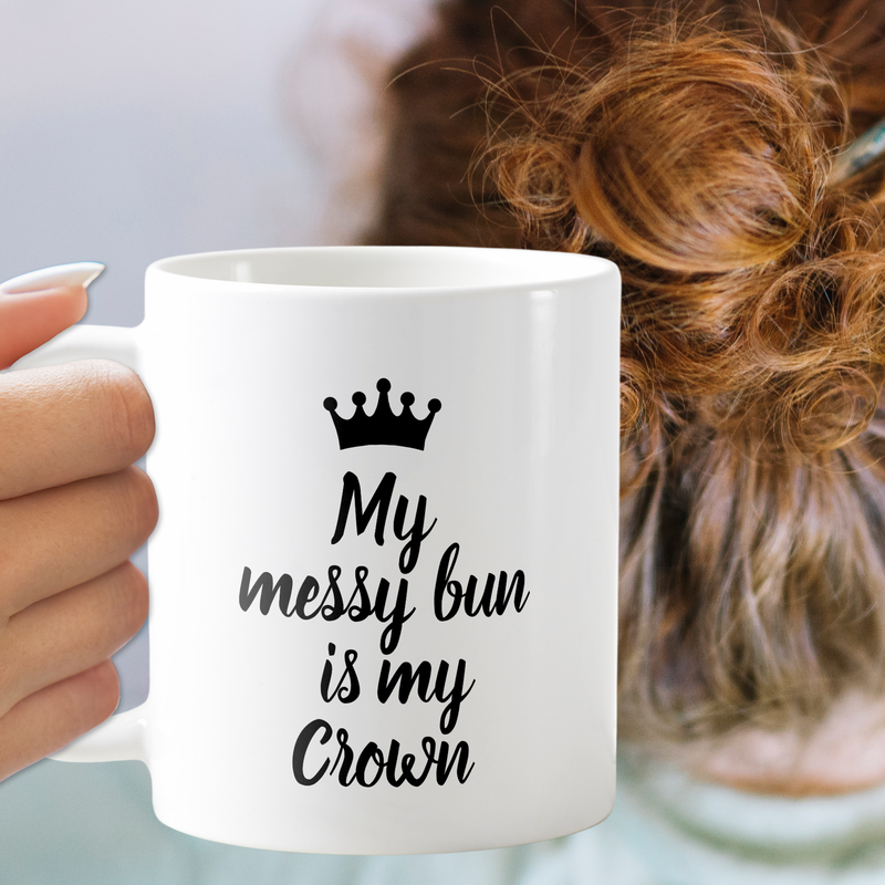 My Messy Bun is my Crown Coffee Mug
